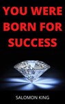 You Were Born for Success - Salomon King - 9798201132019