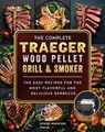 The Compete Traeger Wood Pellet Grill And Smoker:The Easy Recipes For The Most Flavorful And Delicious Barbecue - Mark Smith ; Denise Norwood - 9798201169572
