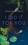 I Did It For You - Jordan Murray - 9798201171032
