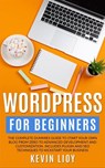 WordPress for Beginners: The Complete Dummies Guide to Start Your Own Blog From Zero to Advanced Development and Customization. Includes Plugin and SEO Techniques to Kickstart Your Business. - Kevin Lioy - 9798201171209
