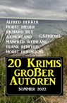 20 Krimis großer Autoren Sommer 2022 - Alfred Bekker ; A. F. Morland ; Horst Friedrichs ; Horst Bieber ; Richard Hey ; G. S. Friebel ; Frank Rehfeld ; Manfred Weinland - 9798201172251