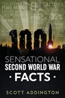 1001 Sensational Second World War Facts - Scott Addington - 9798201175504