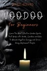 Voodoo for Beginners: Learn the Most Effective Voodoo Spells that Work with Herbs, Candles and Oils to Banish Negative Energy and Drive Away Unpleasant People - Marie Renard - 9798201181109