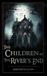 The Children at the River's End - James Steven Clark - 9798201185206