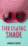 Throwing Shade - Karole Cozzo - 9798201199876