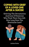 Coping With Grief Of A Loved One After A Suicide - Anthea Peries - 9798201205553