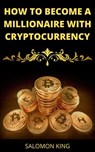 How to Become a Millionaire With Cryptocurrency - Salomon King - 9798201208400