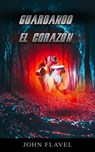 Guardando el corazón - John Flavel - 9798201224684