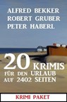 20 Krimis für den Urlaub auf 2402 Seiten: Krimi Paket - Alfred Bekker ; Robert Gruber ; Peter Haberl - 9798201232184