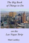 The Big Book of Things to Do on the Las Vegas Strip - Matt Lashley - 9798201233785