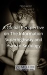 A Global Perspective on The Information Superhighway and Human Sexology - Fabian Vartez - 9798201238537