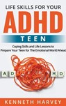 Life Skills For Your ADHD Teen - Kenneth Harvey - 9798201246822