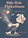 Billy Bob Flybottom: A Very Tall Tale - Susan Kite - 9798201255275