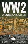 WW2: A Layman's Guide - Scott Addington - 9798201255435