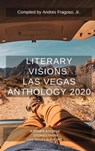 Literary Visions Las Vegas Anthology 2020 - Paul Atreides ; Keech Ballard ; Ned Barnett ; Anderson Black ; Darlien Breeze ; AL Campbell ; Tamia Dow ; Tracy Downey ; Lauryn Dyan ; Nadia Fox ; Andres Fragoso Jr ; IM Humanity ; Kristine Johnson ; Colin Mole ; Chema Montecristo ; Nancy Nelson ; John Be - 9798201265939