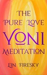 The Pure Love Yoni Meditation - Ein Firesky - 9798201268381
