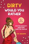 Dirty Would You Rather: Exciting Naughty Questions Game for Couples (Hot and Sexy Edition) - Eva Addams - 9798201274269