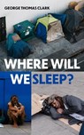 Where Will We Sleep? - George Thomas Clark - 9798201275051