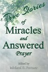 True Stories of Miracles and Answered Prayer - Michael D. Fortner - 9798201291174