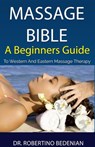 Massage Bible - A Beginners Guide To Western And Eastern Massage Therapy - Dr. Robertino Bedenian - 9798201292713