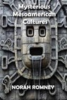 Mysterious Mesoamerican Cultures - NORAH ROMNEY - 9798201298388