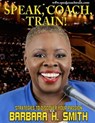 Speak, Coach, Train! Strategies to Discover Your Passion - Barbara H. Smith - 9798201314453