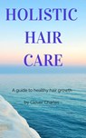 Holistic Haircare - Clover Charles - 9798201323837