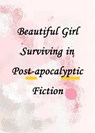 Beautiful Girl Surviving in Post-apocalyptic Fiction - Yang Liu - 9798201340520