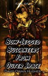 Bow-Legged Buccaneers from Outer Space - David Owain Hughes - 9798201348731