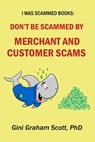 Don't Be Scammed by Merchant and Customer Scams - Gini Graham Scott PhD - 9798201351113