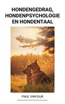 Hondengedrag, Hondenpsychologie en Hondentaal - Paul Van Dijk - 9798201360979