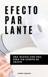 Efecto Parlante: Una iglesia con voz, pero sin cuerpo de Cristo - simon aquino - 9798201376208