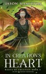 In Creation's Heart: An Epic YA Fantasy Adventure - Jason Hamilton - 9798201386535