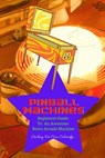 Pinball Machines: Beginners Guide To An Awesome Arcade Machine - Stirling De Cruz Coleridge - 9798201408770