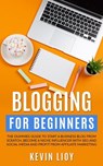 Blogging for Beginners: The Dummies Guide to Start a Business Blog from Scratch, Become a Niche Influencer with SEO and Social Media and Profit from Affiliate Marketing - Kevin Lioy - 9798201428532