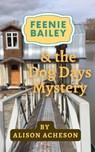 Feenie Bailey and the Dog Days Mystery - Alison Acheson - 9798201430269
