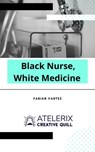 Black Nurse, White Medicine - Fabian Vartez - 9798201454890