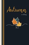 Autumn: An Anthology - Kathleen Osborne ; Aletta Bee ; Allison Meldrum ; Ana Lipster ; Jonathan Byrd ; Kevin Urban ; Soleah Kenna Sadge ; Daniel Moreno ; Dena Linn ; Lawrence Urban - 9798201455521