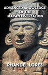 Advanced Knowledge of the Mayan Civilization - Rhandel Lopez - 9798201468170