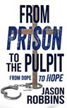 From Prison To The Pulpit: From Dope To Hope - Jason Robbins - 9798201481735