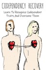 Codependency Recovery Learn To Recognize Codependent Traits And Overcome Them - Brittany Forrester - 9798201488154