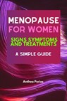 Menopause For Women: Signs Symptoms And Treatments A Simple Guide - Anthea Peries - 9798201493851