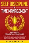 Self Discipline & Time Management: Discover Powerful Strategies to Develop Everlasting Habits to Increase Productivity, Master Mental Toughness, Amplify Focus, and Achieve Your Goals! - Steve G. Martin - 9798201494278