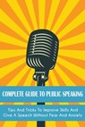 Complete Guide to Public Speaking Tips and Tricks to Improve Skills and Give a Speech Without Fear and Anxiety - Leroy Jackson - 9798201505004