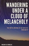 Wandering Under A Cloud Of Melancholy - R. K. DOUGLAS,  Mason - 9798201506247