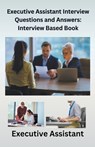 Executive Assistant Interview Questions and Answers - Chetan Singh - 9798201527402