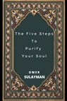 The Five Steps To Purify Your Soul - Omer Sulayman - 9798201529185