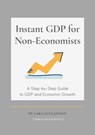 Instant GDP for Non-Economists - Lars Gustafsson - 9798201540036