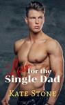 Love for the Single Dad - Kate Stone - 9798201560997