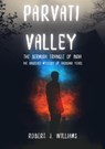 Parvati Valley:The Bermuda Triangle of India The Unsolved Mystery of Thousand Years - Robert J. Williams - 9798201571481